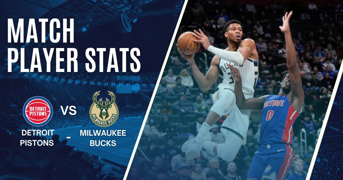 Detroit Pistons vs Milwaukee Bucks Match Player Stats